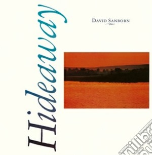 David Sanborn - Hideaway cd musicale di David Sanborn