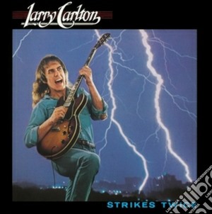 Larry Carlton - Strikes Twice cd musicale di Larry Carlton