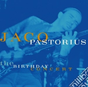 Jaco Pastorius - The Birthday Concert cd musicale di Jaco Pastorius