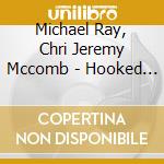 Michael Ray, Chri Jeremy Mccomb - Hooked On Country & Fishing (2014 Flw Tour Preview & Music Spotlight) cd