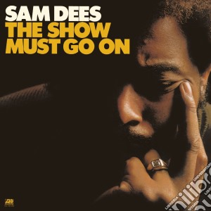Sam Dees - The Show Must Go On cd musicale di Sam Dees