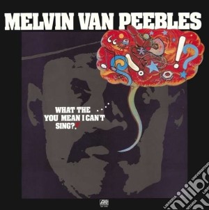 Melvin Van Peebles - What The... You Mean I Can't Sing?! cd musicale di Melvin Van peebles