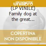 (LP VINILE) Family dog at the great highway (rsd) lp vinile di Grateful dead (vinyl