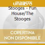 Stooges - Fun House/The Stooges cd musicale di Stooges