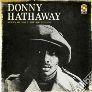 Donny Hathaway - Never My Love - The Anthology (4 Cd) cd musicale di Hathaway donny (box