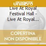 Live At Royal Festival Hall - Live At Royal Festival Hall cd
