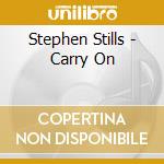 Stephen Stills - Carry On cd musicale di Stephen Stills