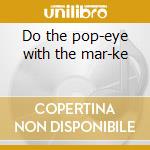 Do the pop-eye with the mar-ke cd musicale di Mar-keys The