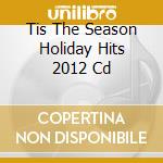 Tis The Season Holiday Hits 2012 Cd cd