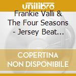 Frankie Valli & The Four Seasons - Jersey Beat - The Music Of (4 Cd) cd musicale di Valli Frankie & The Four Seasons