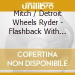 Mitch / Detroit Wheels Ryder - Flashback With Mitch Ryder & The Detroit Wheels cd