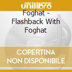 Foghat - Flashback With Foghat cd musicale di Foghat
