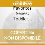 Favorites Series: Toddler Favorites Special Combo cd musicale