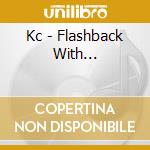 Kc - Flashback With... cd musicale di Kc