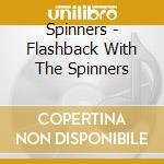 Spinners - Flashback With The Spinners cd musicale di Spinners