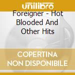 Foreigner - Hot Blooded And Other Hits cd