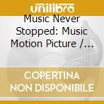 Music Never Stopped: Music Motion Picture / O.S.T. cd