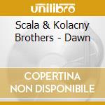 Scala & Kolacny Brothers - Dawn cd