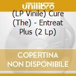 (LP Vinile) Cure (The) - Entreat Plus (2 Lp) lp vinile di Cure (The)