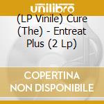 (LP Vinile) Cure (The) - Entreat Plus (2 Lp) vinile