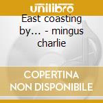 East coasting by... - mingus charlie cd