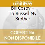 Bill Cosby - To Russell My Brother cd