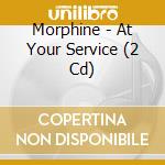 Morphine - At Your Service (2 Cd) cd