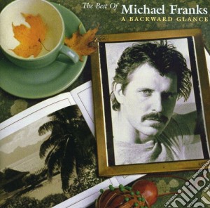 Michael Franks - Best Of: A Backward Glance cd musicale di Michael Franks