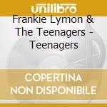 Frankie Lymon & The Teenagers - Teenagers cd musicale di Frankie Lymon & Teenagers
