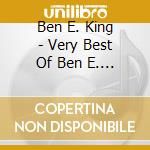 Ben E. King - Very Best Of Ben E. King cd musicale di Ben E King