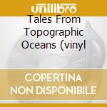 Tales From Topographic Oceans (vinyl cd