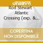 Rod Stewart - Atlantic Crossing (exp. & Rem.) cd musicale di Rod Stewart