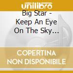 Big Star - Keep An Eye On The Sky (4 Cd) cd