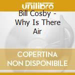 Bill Cosby - Why Is There Air cd