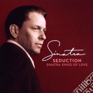 Frank Sinatra - Seduction : Sinatra Sings Of Love cd musicale di Frank Sinatra