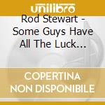 Rod Stewart - Some Guys Have All The Luck (2 Cd+Dvd) cd musicale di Rod Stewart