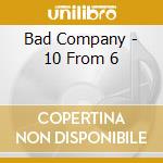 Bad Company - 10 From 6 cd musicale di Bad Company