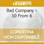 Bad Company - 10 From 6 cd