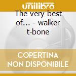 The very best of... - walker t-bone cd musicale di T-bone Walker