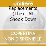 Replacements (The) - All Shook Down cd musicale di Replacements