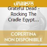 Grateful Dead - Rocking The Cradle Egypt 1978 cd
