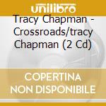 Tracy Chapman - Crossroads/tracy Chapman (2 Cd) cd