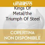 Kings Of Metal/the Triumph Of Steel cd musicale di MANOWAR