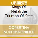 Kings Of Metal/the Triumph Of Steel cd