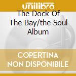 The Dock Of The Bay/the Soul Album cd