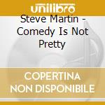 Steve Martin - Comedy Is Not Pretty cd