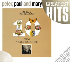 Peter Paul & Mary - Best Of Peter Paul & Mary: Ten Years Together cd musicale di Peter Paul & Mary