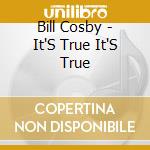 Bill Cosby - It'S True It'S True cd