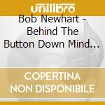 Bob Newhart - Behind The Button Down Mind Of Bob Newhart cd