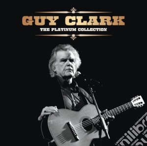 Guy Clark - The Platinum Collection cd musicale di Guy Clark